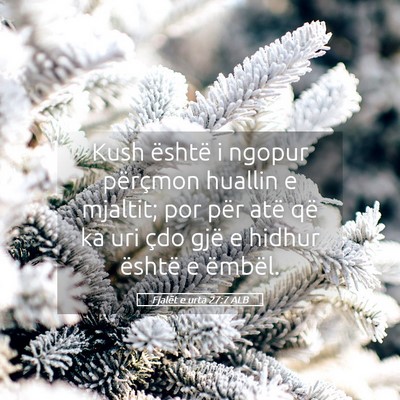 Picture 05 - Fjalët e urta 27:7 ALB - Kush është i ngopur përçmon huallin e - Bible Verse Picture