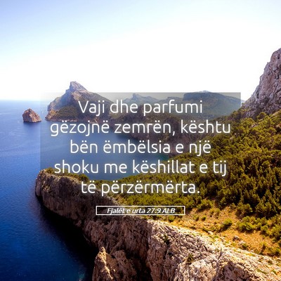 Picture 05 - Fjalët e urta 27:9 ALB - Vaji dhe parfumi gëzojnë zemrën, kështu bën - Bible Verse Picture