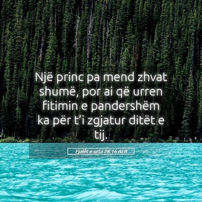 Picture 05 - Fjalët e urta 28:16 ALB - Një princ pa mend zhvat shumë, por ai që urren - Bible Verse Picture