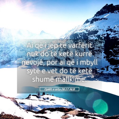 Picture 05 - Fjalët e urta 28:27 ALB - Ai që i jep të varfërit nuk do të ketë - Bible Verse Picture