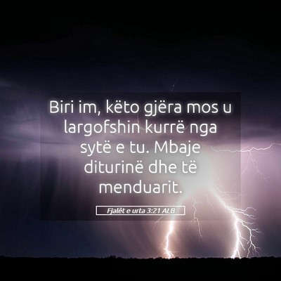 Picture 05 - Fjalët e urta 3:21 ALB - Biri im, këto gjëra mos u largofshin kurrë nga - Bible Verse Picture
