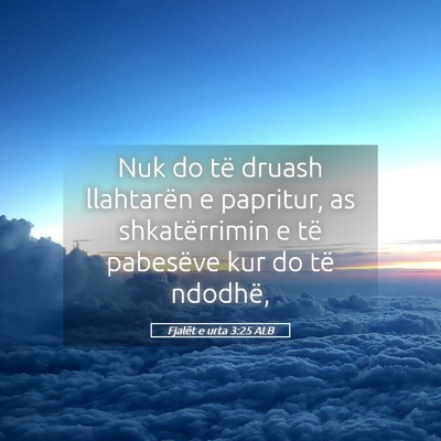 Picture 05 - Fjalët e urta 3:25 ALB - Nuk do të druash llahtarën e papritur, as - Bible Verse Picture