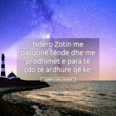 Picture 05 - Fjalët e urta 3:9 ALB - Ndero Zotin me pasurinë tënde dhe me prodhimet - Bible Verse Picture