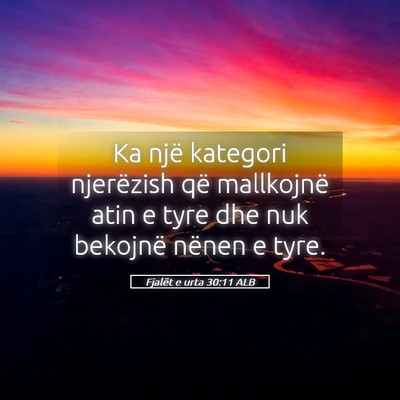 Picture 05 - Fjalët e urta 30:11 ALB - Ka një kategori njerëzish që mallkojnë atin e - Bible Verse Picture