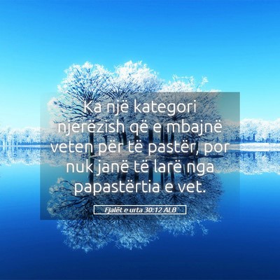 Picture 05 - Fjalët e urta 30:12 ALB - Ka një kategori njerëzish që e mbajnë veten - Bible Verse Picture