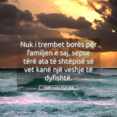 Picture 05 - Fjalët e urta 31:21 ALB - Nuk i trembet borës për familjen e saj, sepse - Bible Verse Picture