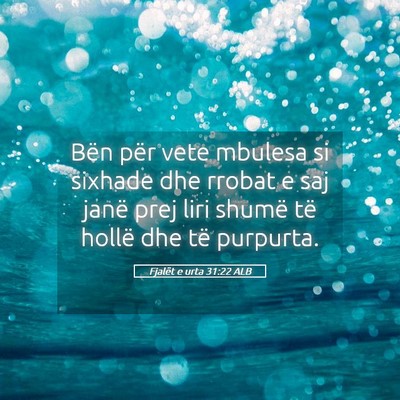 Picture 05 - Fjalët e urta 31:22 ALB - Bën për vete mbulesa si sixhade dhe rrobat e - Bible Verse Picture