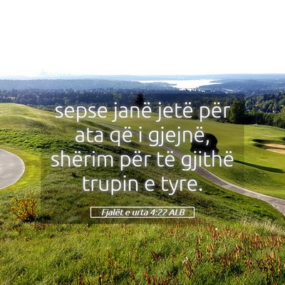 Picture 05 - Fjalët e urta 4:22 ALB - sepse janë jetë për ata që i gjejnë, shërim - Bible Verse Picture