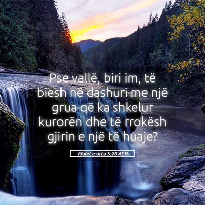 Picture 05 - Fjalët e urta 5:20 ALB - Pse vallë, biri im, të biesh në dashuri me - Bible Verse Picture