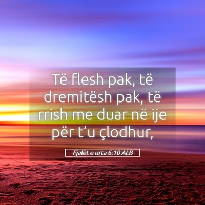 Picture 05 - Fjalët e urta 6:10 ALB - Të flesh pak, të dremitësh pak, të rrish me - Bible Verse Picture