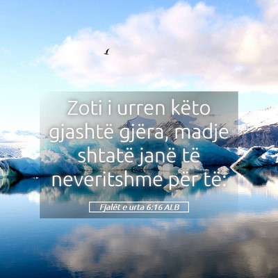 Picture 05 - Fjalët e urta 6:16 ALB - Zoti i urren këto gjashtë gjëra, madje shtatë - Bible Verse Picture