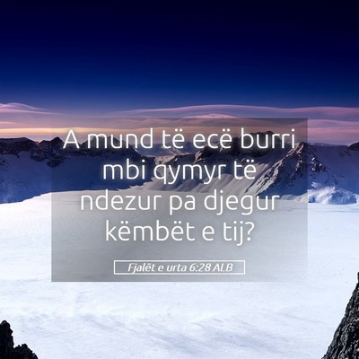 Picture 05 - Fjalët e urta 6:28 ALB - A mund të ecë burri mbi qymyr të ndezur pa - Bible Verse Picture