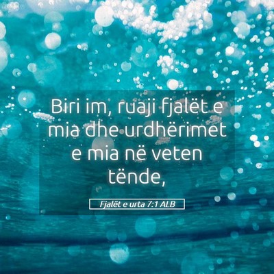 Picture 05 - Fjalët e urta 7:1 ALB - Biri im, ruaji fjalët e mia dhe urdhërimet e - Bible Verse Picture