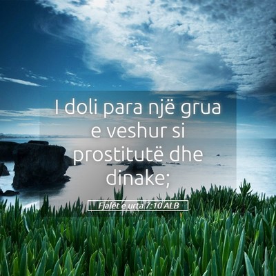 Picture 05 - Fjalët e urta 7:10 ALB - I doli para një grua e veshur si prostitutë dhe - Bible Verse Picture