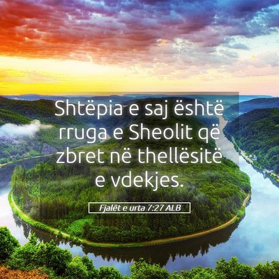 Picture 05 - Fjalët e urta 7:27 ALB - Shtëpia e saj është rruga e Sheolit që zbret - Bible Verse Picture