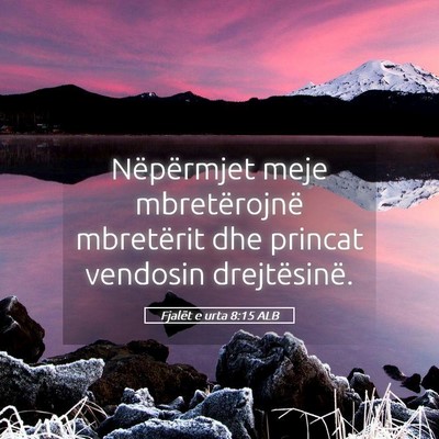 Picture 05 - Fjalët e urta 8:15 ALB - Nëpërmjet meje mbretërojnë mbretërit dhe - Bible Verse Picture