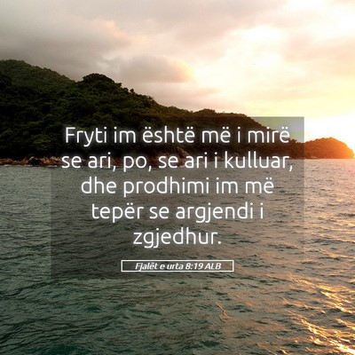 Picture 05 - Fjalët e urta 8:19 ALB - Fryti im është më i mirë se ari, po, se ari i - Bible Verse Picture