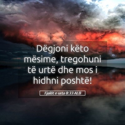 Picture 05 - Fjalët e urta 8:33 ALB - Dëgjoni këto mësime, tregohuni të urtë dhe - Bible Verse Picture
