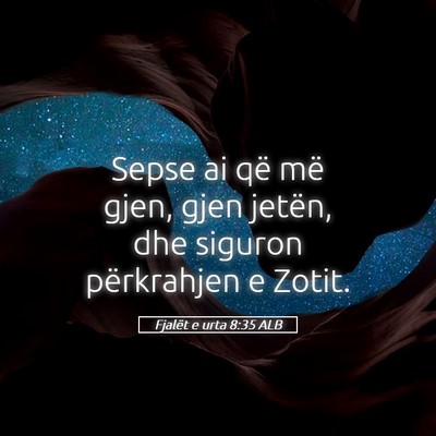 Picture 05 - Fjalët e urta 8:35 ALB - Sepse ai që më gjen, gjen jetën, dhe siguron - Bible Verse Picture