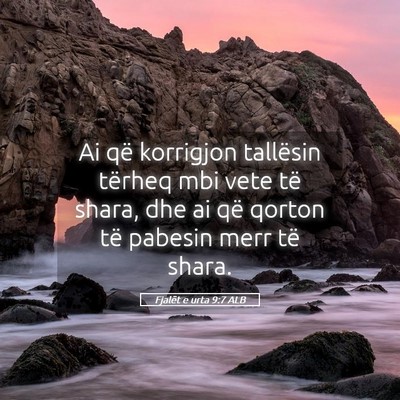 Picture 05 - Fjalët e urta 9:7 ALB - Ai që korrigjon tallësin tërheq mbi vete të - Bible Verse Picture