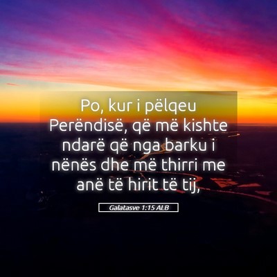 Picture 05 - Galatasve 1:15 ALB - Po, kur i pëlqeu Perëndisë, që më kishte - Bible Verse Picture