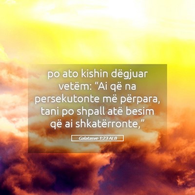 Picture 05 - Galatasve 1:23 ALB - po ato kishin dëgjuar vetëm: “Ai që na - Bible Verse Picture
