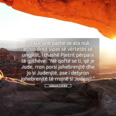 Picture 05 - Galatasve 2:14 ALB - Po kur unë pashë se ata nuk ecnin drejt sipas - Bible Verse Picture