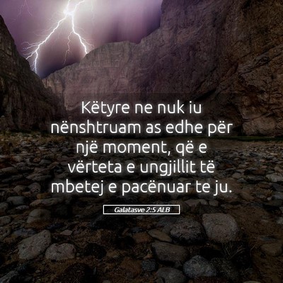 Picture 05 - Galatasve 2:5 ALB - Këtyre ne nuk iu nënshtruam as edhe për një - Bible Verse Picture