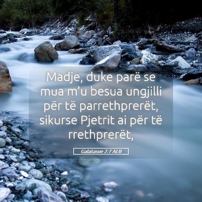 Picture 05 - Galatasve 2:7 ALB - Madje, duke parë se mua m’u besua ungjilli - Bible Verse Picture