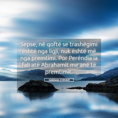 Picture 05 - Galatasve 3:18 ALB - Sepse, në qoftë se trashëgimi është nga - Bible Verse Picture