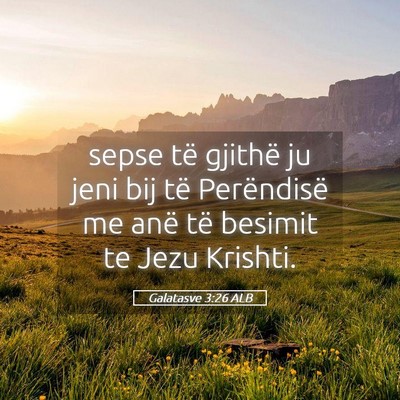 Picture 05 - Galatasve 3:26 ALB - sepse të gjithë ju jeni bij të Perëndisë me - Bible Verse Picture