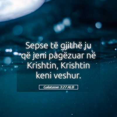 Picture 05 - Galatasve 3:27 ALB - Sepse të gjithë ju që jeni pagëzuar në - Bible Verse Picture