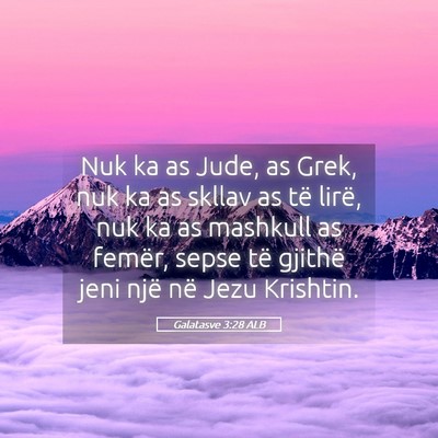 Picture 05 - Galatasve 3:28 ALB - Nuk ka as Jude, as Grek, nuk ka as skllav as të - Bible Verse Picture