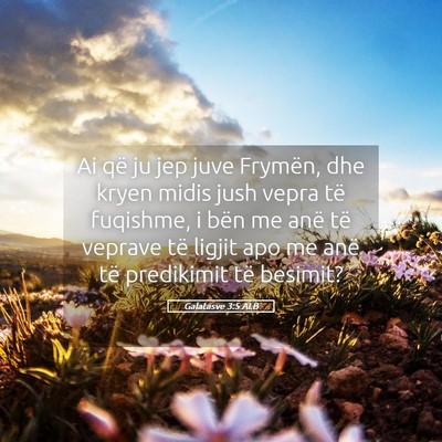 Picture 05 - Galatasve 3:5 ALB - Ai që ju jep juve Frymën, dhe kryen midis jush - Bible Verse Picture
