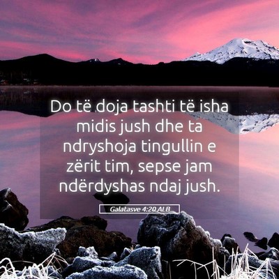 Picture 05 - Galatasve 4:20 ALB - Do të doja tashti të isha midis jush dhe ta - Bible Verse Picture