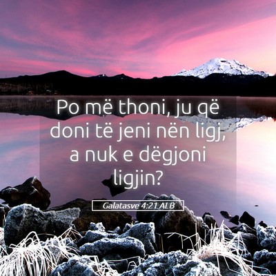 Picture 05 - Galatasve 4:21 ALB - Po më thoni, ju që doni të jeni nën ligj, a - Bible Verse Picture