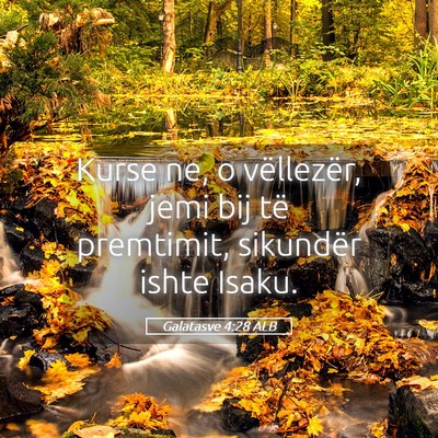 Picture 05 - Galatasve 4:28 ALB - Kurse ne, o vëllezër, jemi bij të premtimit, - Bible Verse Picture