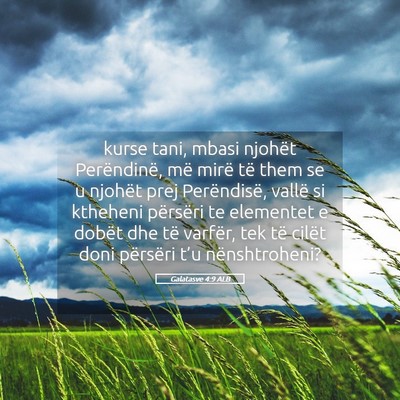 Picture 05 - Galatasve 4:9 ALB - kurse tani, mbasi njohët Perëndinë, më mirë - Bible Verse Picture