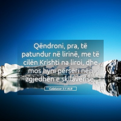 Picture 05 - Galatasve 5:1 ALB - Qëndroni, pra, të patundur në lirinë, me të - Bible Verse Picture