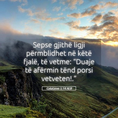 Picture 05 - Galatasve 5:14 ALB - Sepse gjithë ligji përmblidhet në këtë - Bible Verse Picture