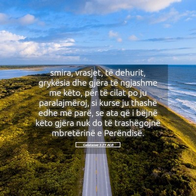 Picture 05 - Galatasve 5:21 ALB - smira, vrasjet, të dehurit, grykësia dhe gjëra - Bible Verse Picture