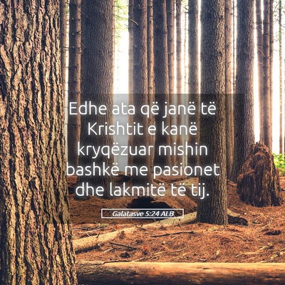 Picture 05 - Galatasve 5:24 ALB - Edhe ata që janë të Krishtit e kanë - Bible Verse Picture