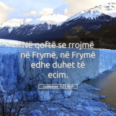 Picture 05 - Galatasve 5:25 ALB - Në qoftë se rrojmë në Frymë, në Frymë edhe - Bible Verse Picture