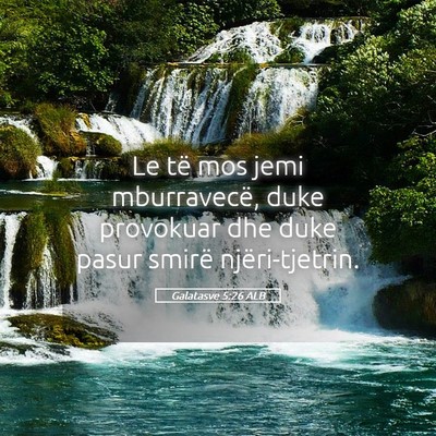 Picture 05 - Galatasve 5:26 ALB - Le të mos jemi mburravecë, duke provokuar dhe - Bible Verse Picture