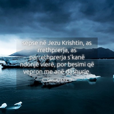 Picture 05 - Galatasve 5:6 ALB - sepse në Jezu Krishtin, as rrethprerja, as - Bible Verse Picture