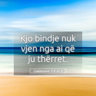 Picture 05 - Galatasve 5:8 ALB - Kjo bindje nuk vjen nga ai që ju - Bible Verse Picture