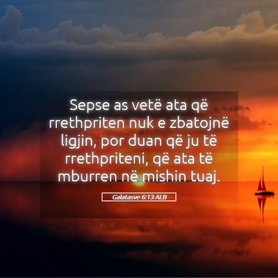 Picture 05 - Galatasve 6:13 ALB - Sepse as vetë ata që rrethpriten nuk e - Bible Verse Picture
