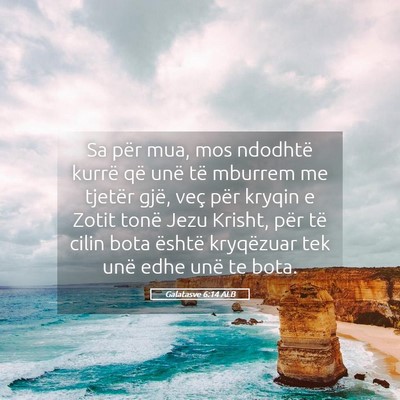 Picture 05 - Galatasve 6:14 ALB - Sa për mua, mos ndodhtë kurrë që unë të - Bible Verse Picture