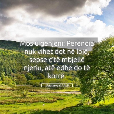 Picture 05 - Galatasve 6:7 ALB - Mos u gënjeni: Perëndia nuk vihet dot në - Bible Verse Picture