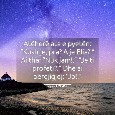 Picture 05 - Gjoni 1:21 ALB - Atëherë ata e pyetën: “Kush je, pra? A je - Bible Verse Picture